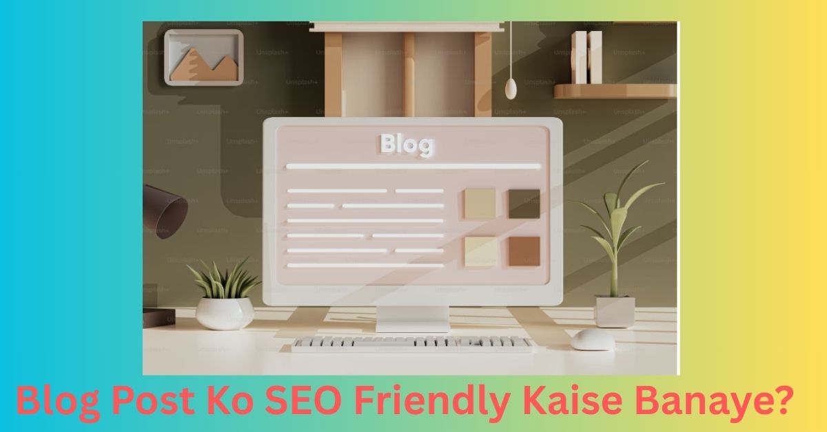 Blog Post Ko SEO Friendly Kaise Banaye